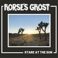 Horse’s Ghost - Stare At The Sun (Explicit)