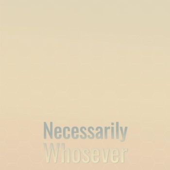 Various Artists - Necessarily Whosever
