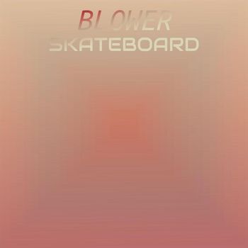 Various Artists - Blower Skateboard