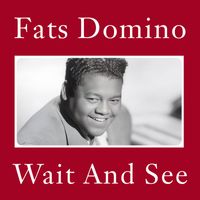 Fats Domino - Waint And See
