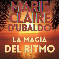 Marie Claire D'Ubaldo - LA MAGIA DEL RITMO (The Rhythm Is Magic)