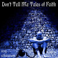 Izzy Schneerson - Don't Tell Me Tales of Faith
