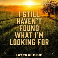 Lateral Blue - I Still Haven't Found What I'm Looking For