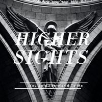 Higher Sights - You Sold The World To Me