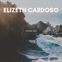 Elizeth Cardoso - Outra Vez
