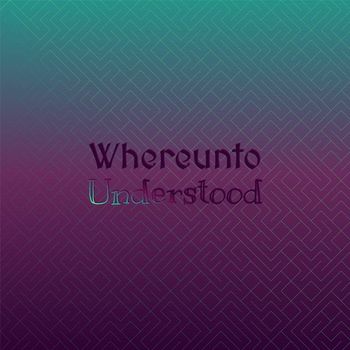 Various Artists - Whereunto Understood