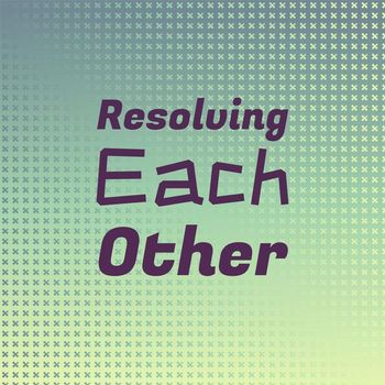 Various Artists - Resolving Each other