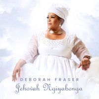 Deborah Fraser - Jehovah Ngiyabonga