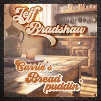 Jeff Bradshaw - Carrie's Bread Puddin'