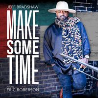 Jeff Bradshaw - Make Some Time