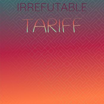 Various Artists - Irrefutable Tariff