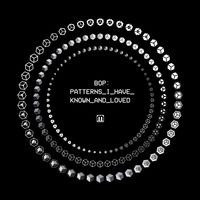 Bop - Patterns I Have Known And Loved