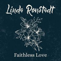 Linda Ronstadt - Faithless Love