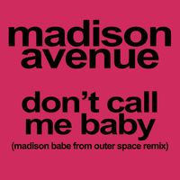 Madison Avenue - Don't Call Me Baby -  Madison Babe From Outer Space Remix