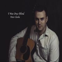 Peter Clarke - I Was Once Blind