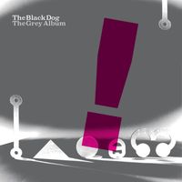 The Black Dog - The Grey Album