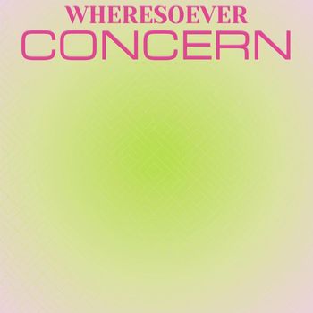 Various Artists - Wheresoever Concern