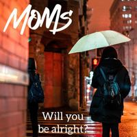 Moms - Will You Be Alright?