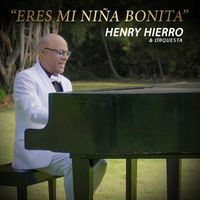 Henry Hierro - Eres Mi Niña Bonita
