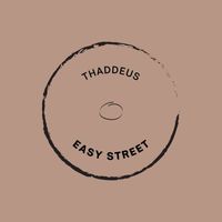 Thaddeus - Easy Street