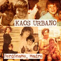 Kaos Urbano - Perdóname, Madre