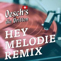 Oesch's die Dritten - Hey Melodie (Morgen Freimann Remix)