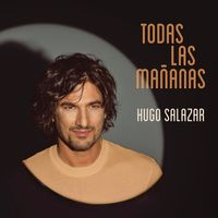 Hugo Salazar - Todas las mañanas
