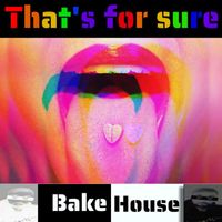 Bakehouse - That's For Sure