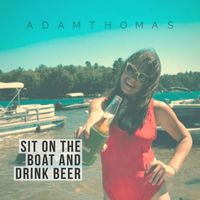 Adam Thomas - Sit on the Boat and Drink Beer