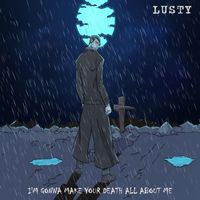 Lusty - I'm Gonna Make Your Death All About Me