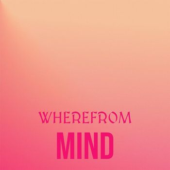 Various Artists - Wherefrom Mind