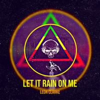 Leon Clarke - Let It Rain on Me