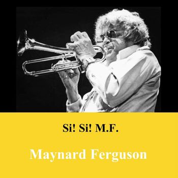 Maynard Ferguson - Si! Si! M.F.