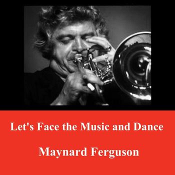 Maynard Ferguson - Let's Face the Music and Dance