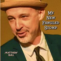 Matthew Ball - My New Fangled Stomp