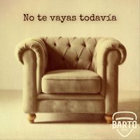 Barto - No te vayas todavia (Explicit)