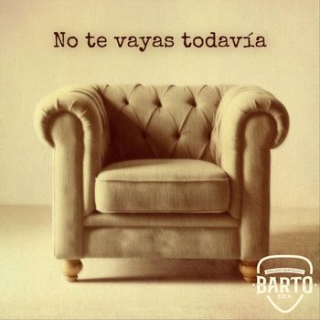Barto - No te vayas todavia (Explicit)