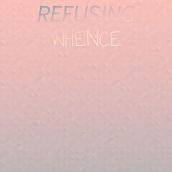 Various Artists - Refusing Whence