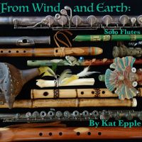 Kat Epple - From Wind and Earth: Solo Flutes