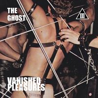 The Ghost - Vanished Pleasures