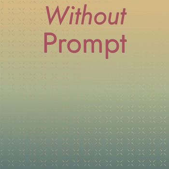 Various Artists - Without Prompt