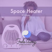 Fade Away Sleep Sounds - Space Heater