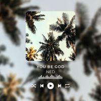 Ned - You Be God