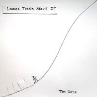 Tom Doyle - Lemme Thank About It