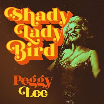 Peggy Lee - Shady Lady Bird