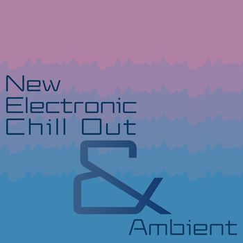 Various Artists - New Electronic Chill out & Ambient