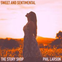 The Story Shop & Phil Larson - Sweet and Sentimental
