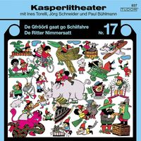 Kasperli - Kasperlitheater, Nr. 17 (De Gfröörli gaat go Schiifahre / De Ritter Nimmersatt)