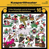 Kasperli - Kasperlitheater, Nr. 16 (D Häx Nörgeligäx und de Umemuuli / De verbrännt Härdöpfelstock)