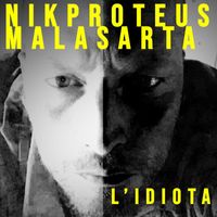 Nikproteus, Malasarta - L'Idiota